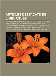 Articles destacats en limburgués Lleó, Richard Wagner, Cervesa, Juli Cèsar, Wolfgang Amadeus Mozart, Alexandre el Gran, París, Bob Dylan,1232747041,9781232747048
