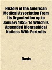 History of the American Medical Association From Its Organization up to January 1855; To Which Is Appended Biographical Notices, With Portraits,1152946587,9781152946583