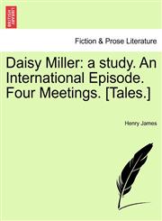 Daisy Miller a study. An International Episode. Four Meetings. [Tales.],1241155976,9781241155971
