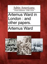 Artemus Ward in London and other papers.,1275839142,9781275839144