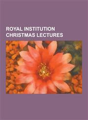 Royal Institution Christmas Lectures Presenters of the Royal Institution Christmas Lectures, Michael Faraday, Richard Dawkins, John Ambrose Fleming,,1230844236,9781230844237