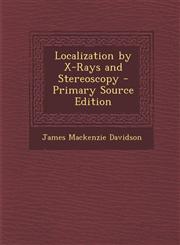 Localization by X-Rays and Stereoscopy - Primary Source Edition,1287385664,9781287385660