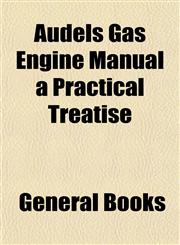 Audels Gas Engine Manual a Practical Treatise,1153293293,9781153293297