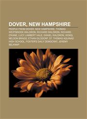 Dover, New Hampshire People from Dover, New Hampshire, Thomas Westbrook Waldron, Richard Waldron, Richard O'Kane, Lucy Lambert Hale,1156689635,9781156689639