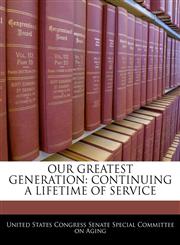 OUR GREATEST GENERATION CONTINUING A LIFETIME OF SERVICE,1240475780,9781240475780