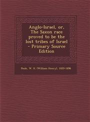 Anglo-Israel, or, The Saxon race proved to be the lost tribes of Israel - Primary Source Edition,1295860252,9781295860258