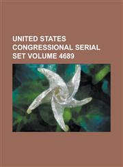 United States Congressional Serial Set Volume 4689,1153570793,9781153570794