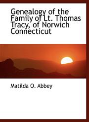 Genealogy of the Family of Lt. Thomas Tracy, of Norwich Connecticut,1113733705,9781113733702