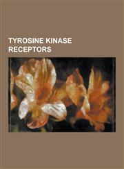 Tyrosine Kinase Receptors Angiopoietin Receptor, Ephrin, Epidermal Growth Factor Receptor, Erbb, Erbb3, Fibroblast Growth Factor Receptor, Fibro,1230530061,9781230530062