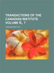 Transactions of the Canadian Institute Volume Ñ‚. 7,1153189364,9781153189361