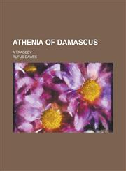 Athenia of Damascus; a tragedy,1234378280,9781234378288