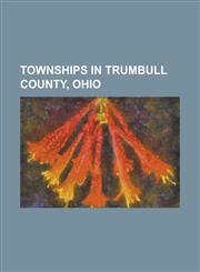 Townships in Trumbull County, Ohio Bazetta Township, Trumbull County, Ohio, Bloomfield Township, Trumbull County, Ohio, Braceville Township, Trumbull,1155291069,9781155291062