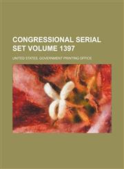 Congressional serial set Volume 1397,113098107X,9781130981070