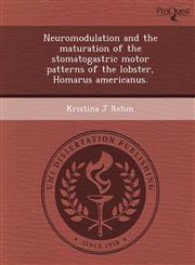 Neuromodulation and the maturation of the stomatogastric motor patterns of the lobster, Homarus americanus.,124896828X,9781248968284