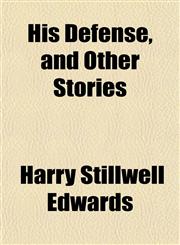 His Defense, and Other Stories,115229041X,9781152290419