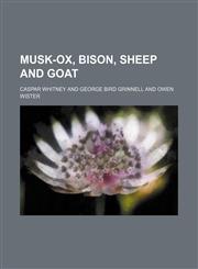 Musk-ox, bison, sheep and goat,115135869X,9781151358691