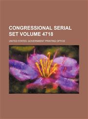 Congressional serial set Volume 4718,1130469484,9781130469486
