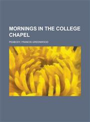 Mornings in the College Chapel,1153782308,9781153782302