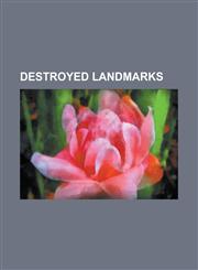 Destroyed Landmarks Berlin Wall, Hanging Gardens of Babylon, Library of Alexandria, Bastille, the Crystal Palace, Colossus of Rhodes,1156832004,9781156832004