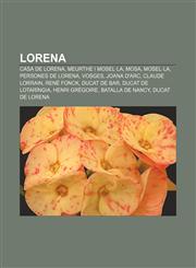 Lorena Casa de Lorena, Meurthe i Mosel·la, Mosa, Mosel·la, Persones de Lorena, Vosges, Joana d'Arc, Claude Lorrain, René Fonck, Ducat de Bar,1232726052,9781232726050
