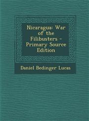 Nicaragua War of the Filibusters - Primary Source Edition,129573527X,9781295735273