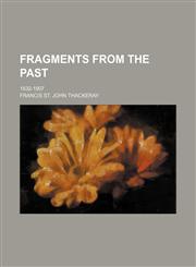 Fragments From the Past; 1832-1907,1150442484,9781150442483
