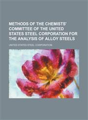 Methods of the chemists' committee of the United States Steel Corporation for the analysis of alloy steels,1151670863,9781151670861