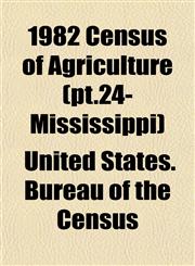1982 Census of Agriculture (pt.24- Mississippi),1153325489,9781153325486