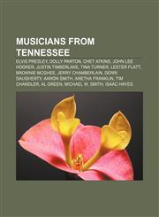 Musicians from Tennessee Elvis Presley, Dolly Parton, Chet Atkins, John Lee Hooker, Justin Timberlake, Tina Turner, Lester Flatt,1157647499,9781157647492