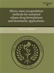 Micro, nano encapsulation methods for sustained release drug formulations and biomimetic applications.,1244083712,9781244083714