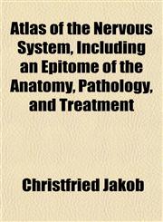 Atlas of the Nervous System, Including an Epitome of the Anatomy, Pathology, and Treatment,1154980332,9781154980332