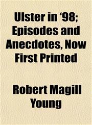 Ulster in '98; Episodes and Anecdotes, Now First Printed,1152092731,9781152092730