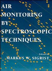 Air Monitoring by Spectroscopic Techniques, Vol. 127 1st Edition,0471558753,9780471558750