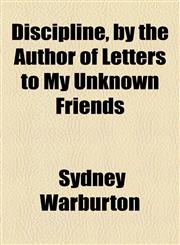 Discipline, by the Author of Letters to My Unknown Friends,1154499839,9781154499834