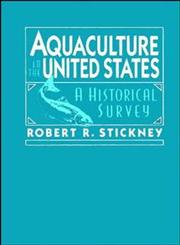 Aquaculture of the United States A Historical Survey 1st Edition,0471131547,9780471131540