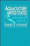Aquaculture of the United States A Historical Survey 1st Edition,0471131547,9780471131540