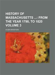 History of Massachusetts  Volume 3;  From the year 1790, to 1820,1150801026,9781150801020