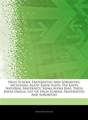 Articles On High School Fraternities And Sororities, including Aleph Zadik Aleph, Phi Kappa National Fraternity, Sigma Alpha Rho, Theta Kappa Omega, List Of High School Fraternities And Sororities,1243300906,9781243300904