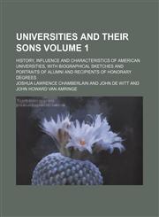 Universities and their sons Volume 1; history, influence and characteristics of American universities, with biographical sketches and portraits of alumni and recipients of honorary degrees,1231148764,9781231148761