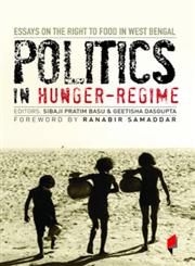 Politics in Hunger-Regime Essays on the Right to Food in West Bengal,9381043019,9789381043011