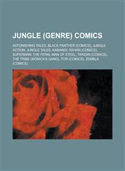 Jungle (Genre) Comics Astonishing Tales, Black Panther (Comics), Jungle Action, Jungle Tales, Kamandi, Rahan (Comics), Superman: The Feral M,1230770666,9781230770666