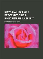 Historia literaria reformationis in honorem iubilaei 1717,1130463427,9781130463422