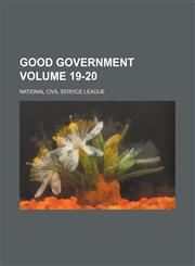 Good government Volume 19-20,1130479978,9781130479973