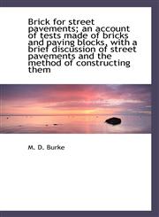 Brick for street pavements; an account of tests made of bricks and paving blocks, with a brief discu,1113632267,9781113632265