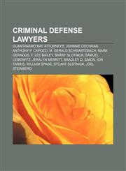 Criminal defense lawyers Guantanamo Bay attorneys, Johnnie Cochran, Anthony P. Capozzi, M. Gerald Schwartzbach, Mark Geragos, F. Lee Bailey,1233058924,9781233058921