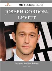 Joseph Gordon-Levitt 232 Success Facts - Everything You Need to Know about Joseph Gordon-Levitt,148854669X,9781488546693