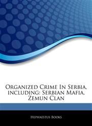 Articles On Organized Crime In Serbia, including Serbian Mafia, Zemun Clan,1244807737,9781244807730