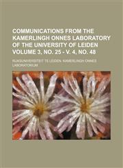 Communications from the Kamerlingh Onnes laboratory of the University of Leiden Volume 3, no. 25 - v. 4, no. 48,1236649931,9781236649935