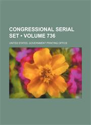 Congressional Serial Set (Volume 736),115433631X,9781154336313