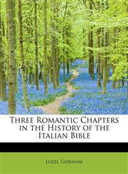Three Romantic Chapters in the History of the Italian Bible,1241258031,9781241258030